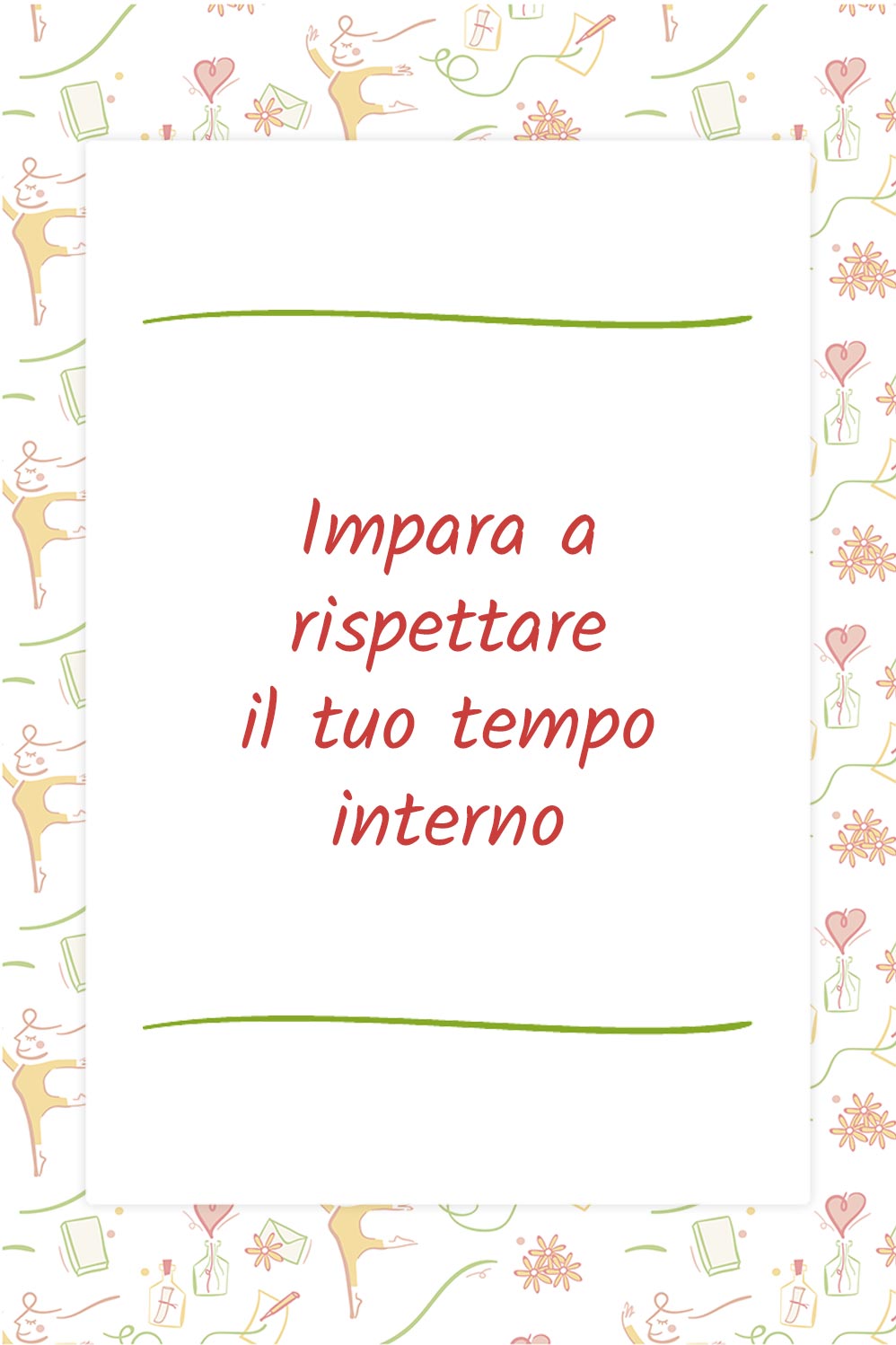 Impara a rispettare il tuo tempo interno