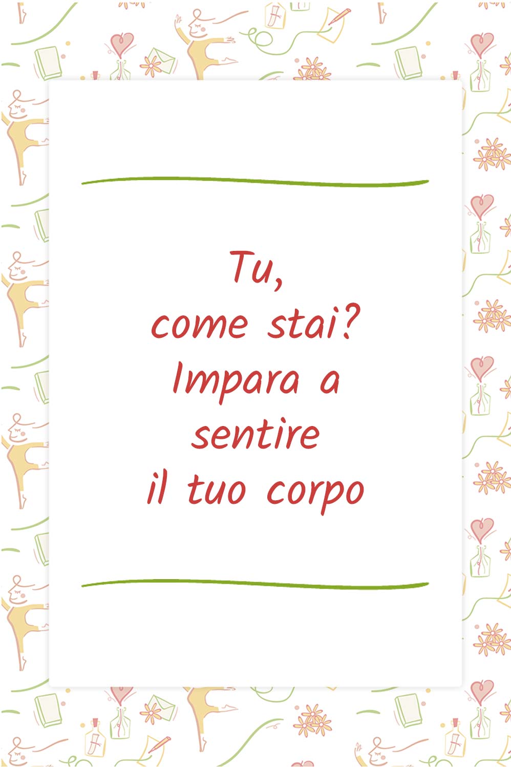 Tu, come stai? Impara a sentire il tuo corpo