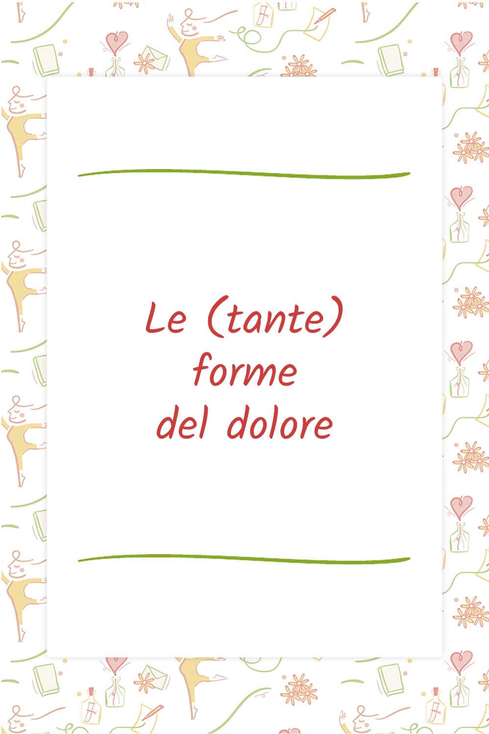 Le (tante) forme del dolore