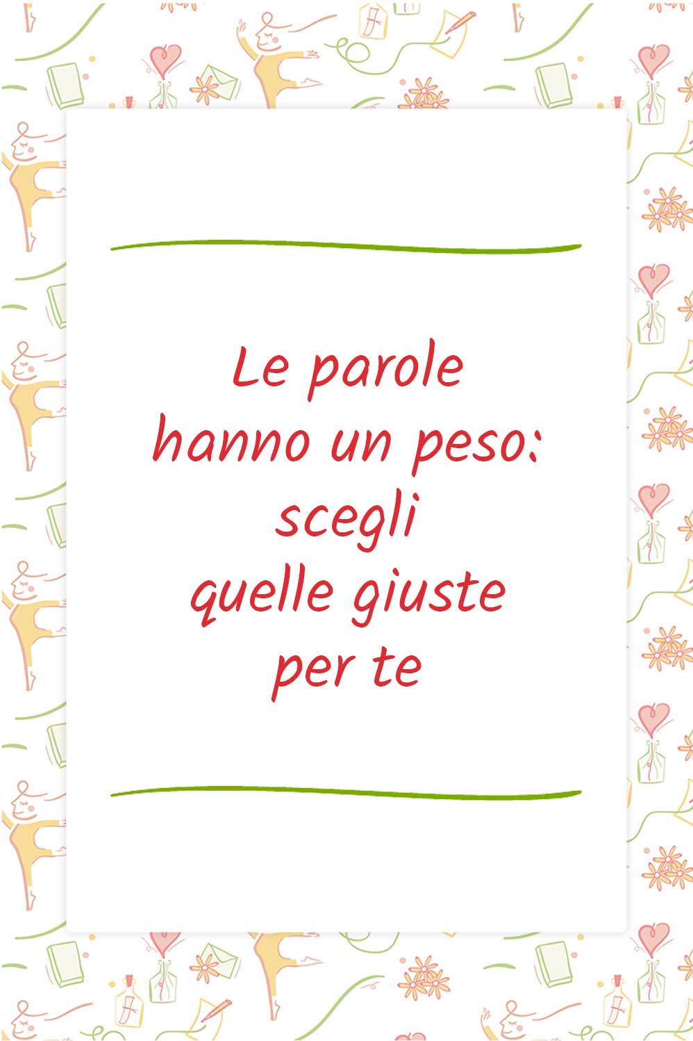 Le parole hanno un peso: scegli quelle giuste per te