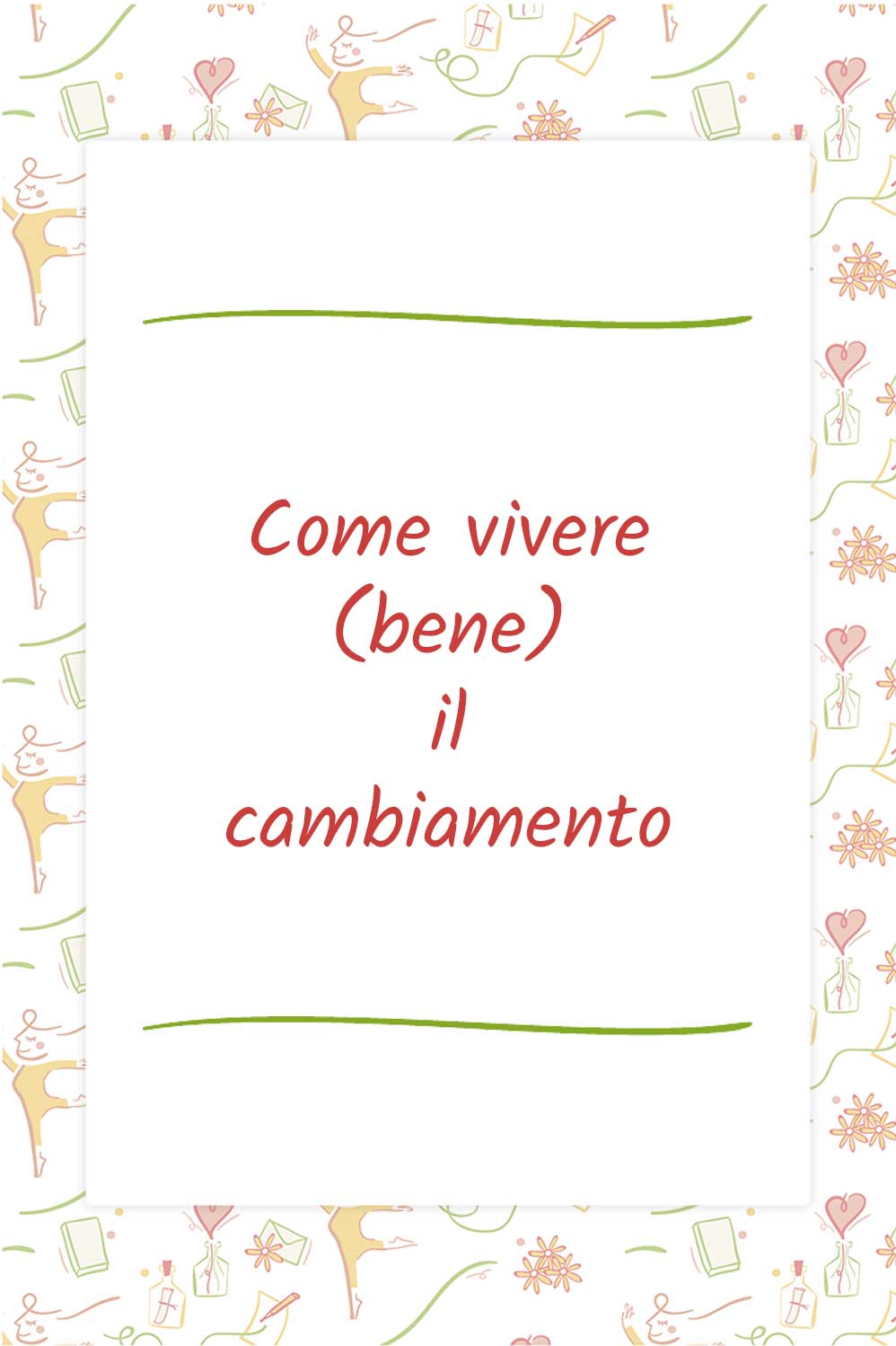 Come vivere (bene) il cambiamento