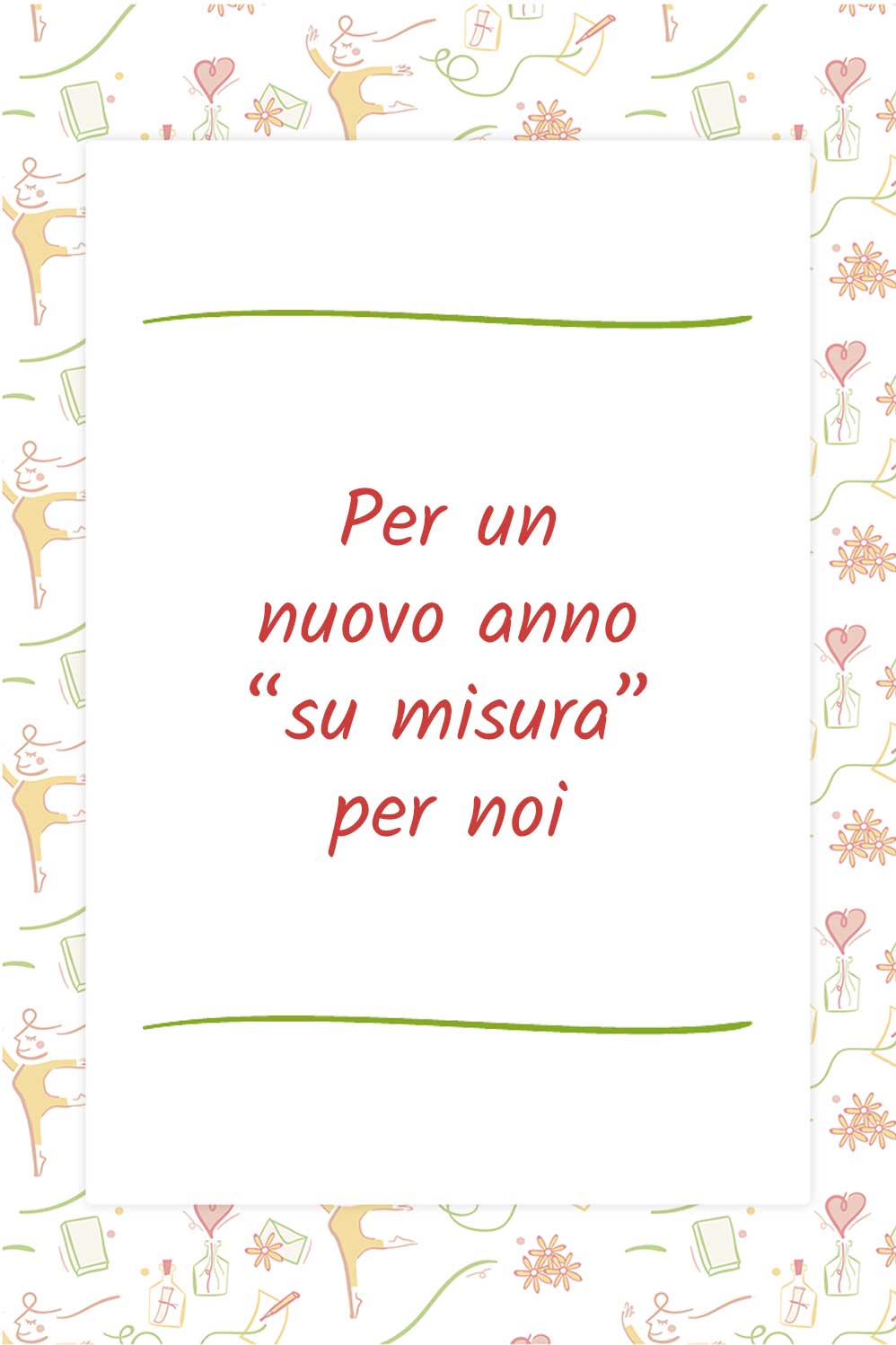 Per un nuovo anno “su misura” per noi