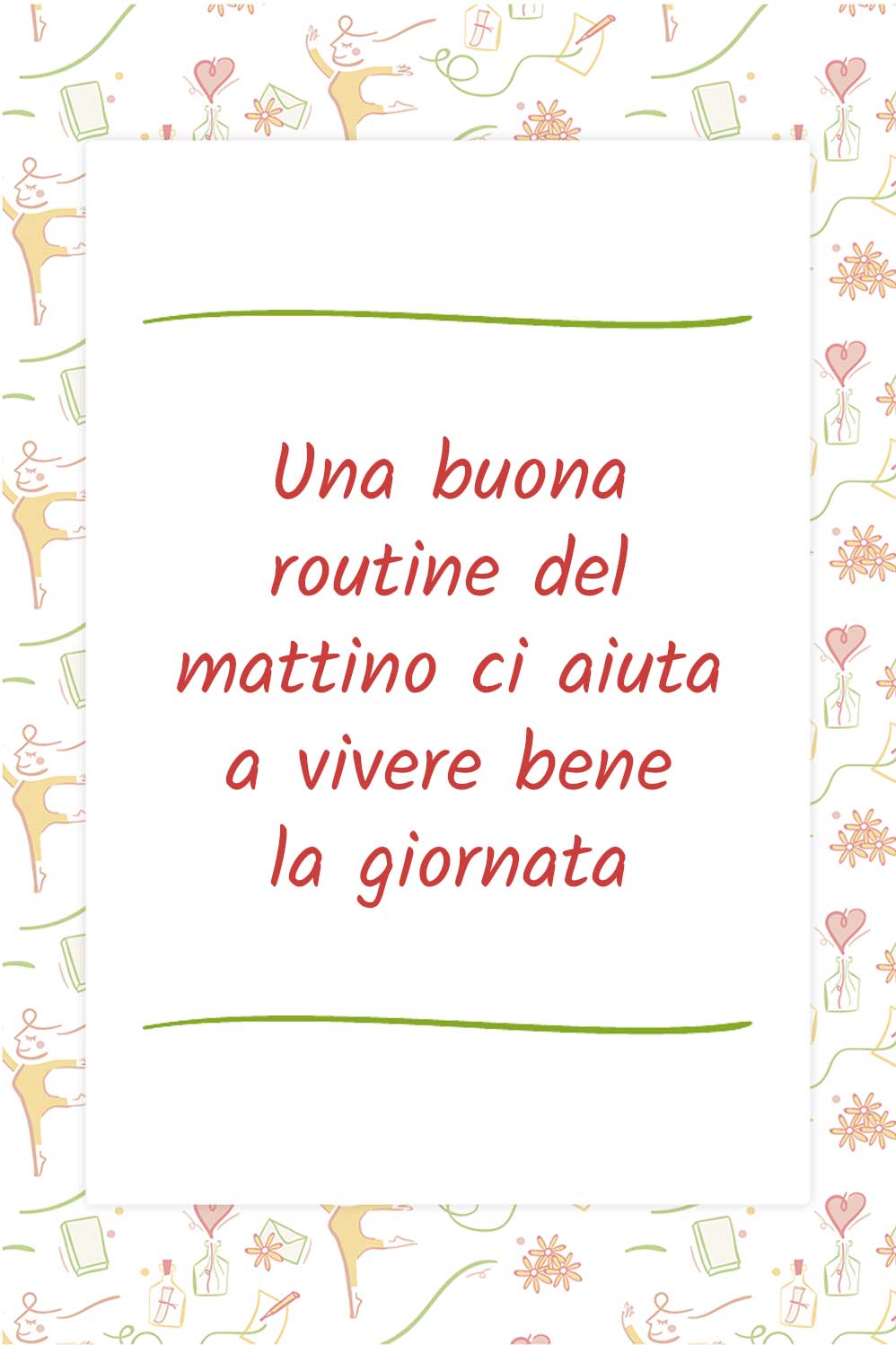 Una buona routine del mattino ci aiuta a vivere bene la giornata