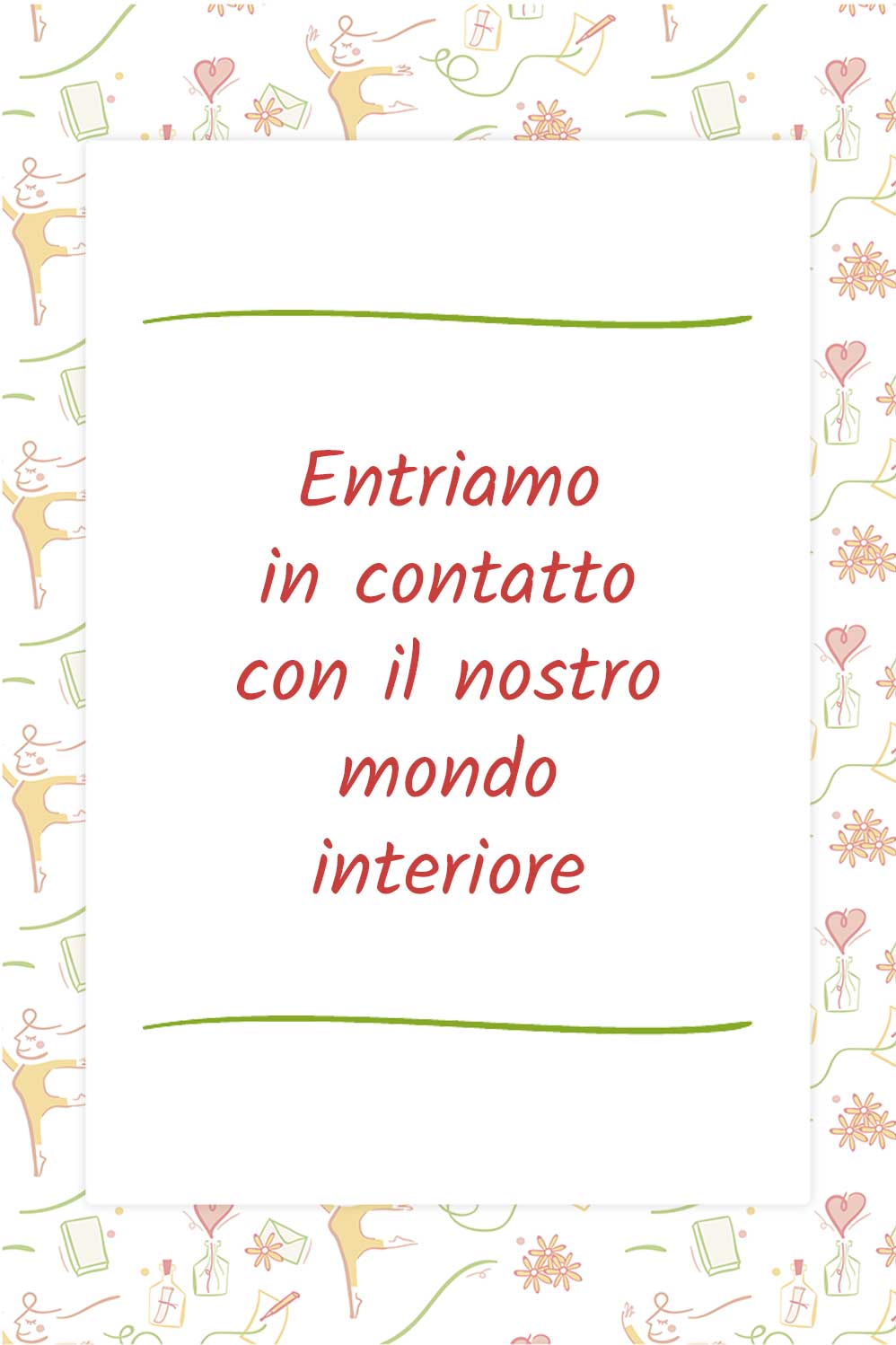 Entriamo in contatto con il nostro mondo interiore