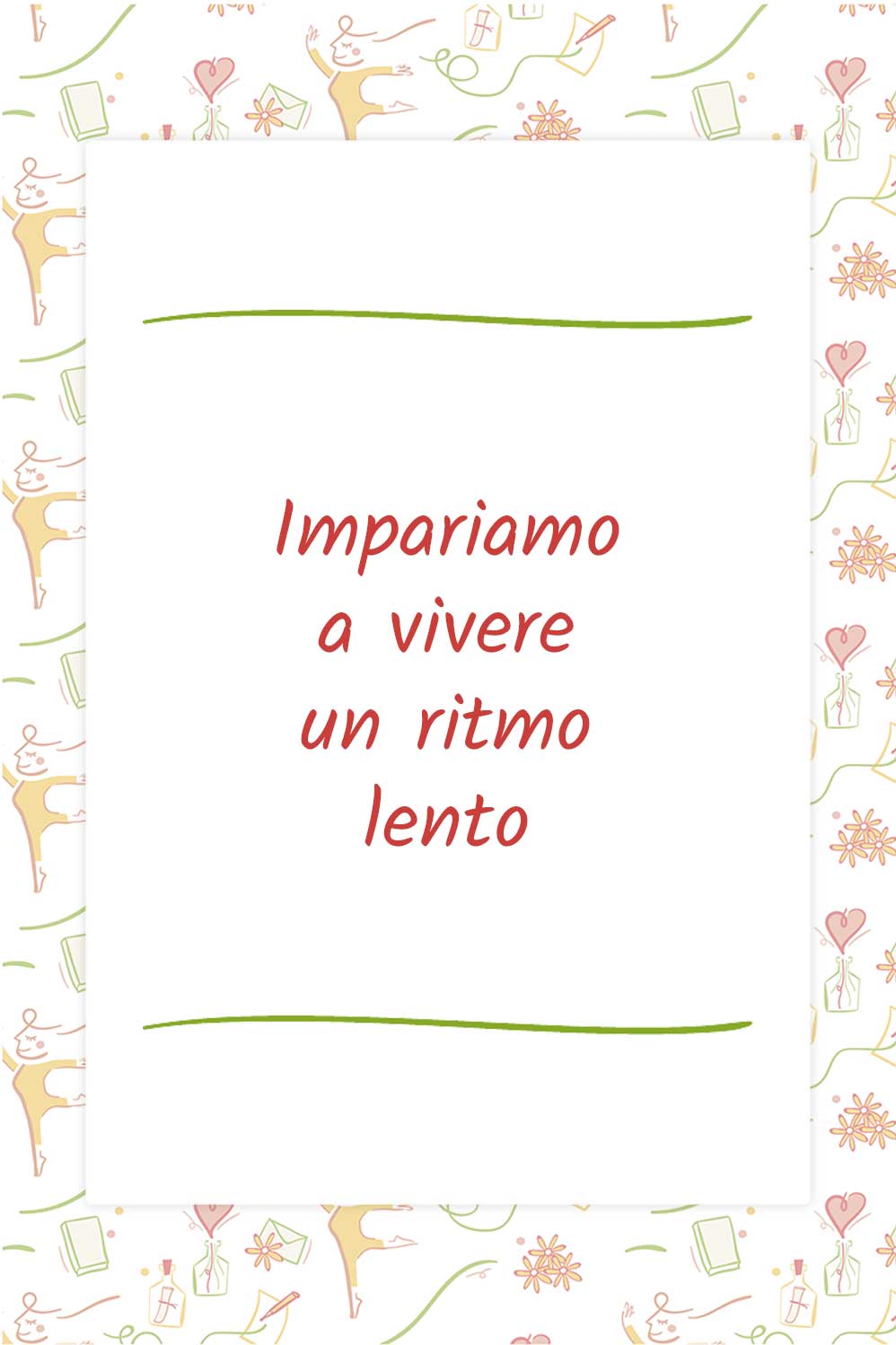 Impariamo a vivere un ritmo lento