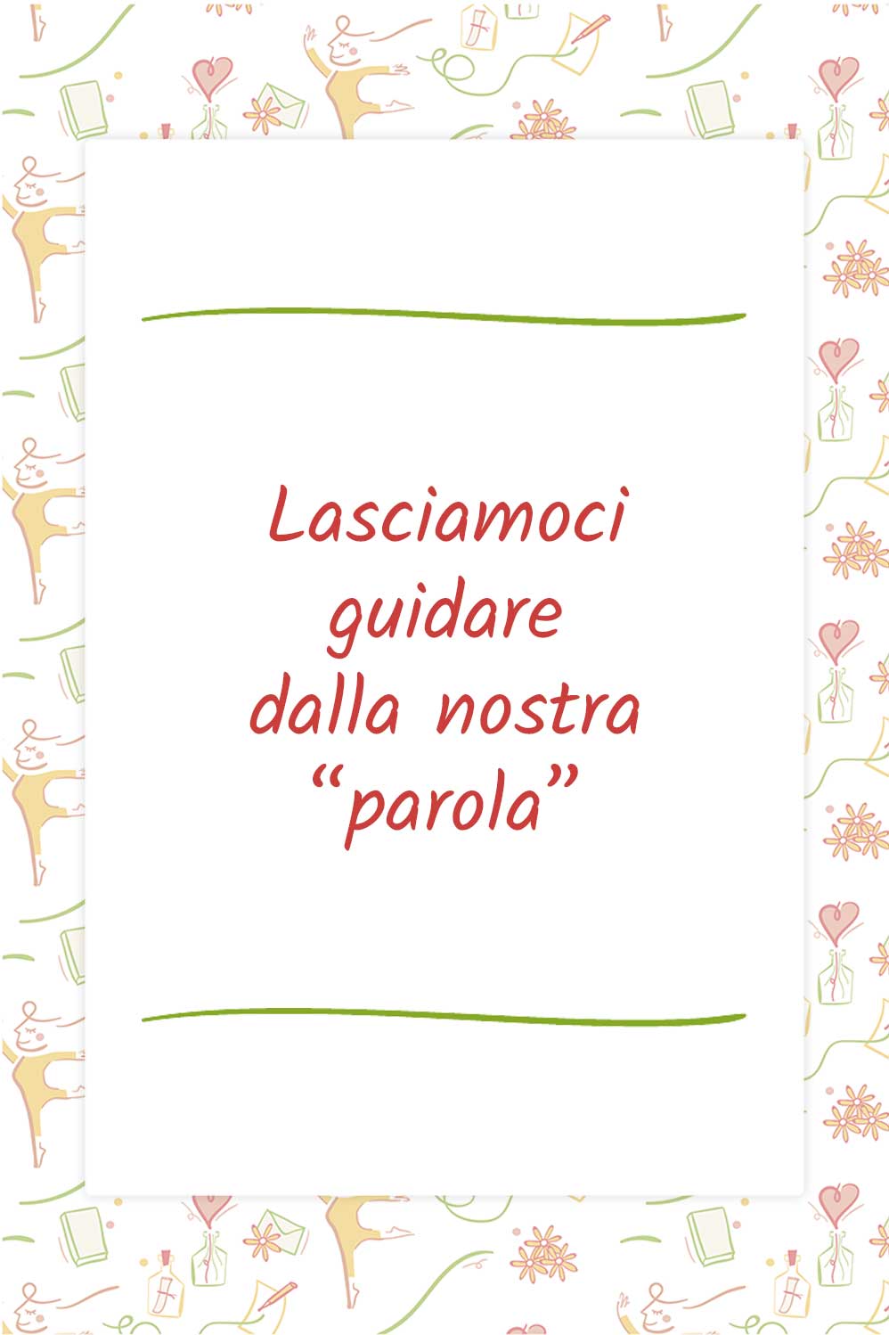 Lasciamoci guidare dalla nostra “parola”